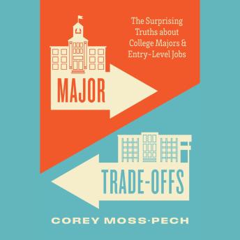 Major Trade-Offs: The Surprising Truths about College Majors and Entry-Level Jobs