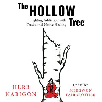 The Hollow Tree: Fighting Addiction with Traditional Native Healing : Herb Nabigon episode artwork