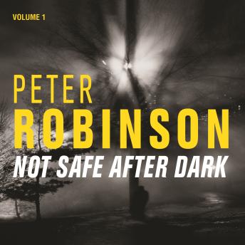 Not Safe After Dark Volume One, Audio book by Peter Robinson