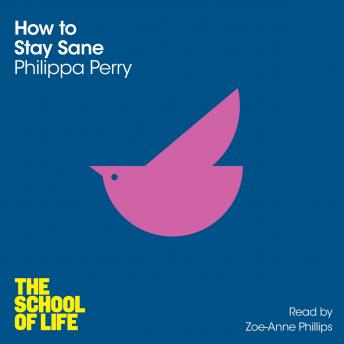 How to Stay Sane, Audio book by Philippa Perry, The School Of Life
