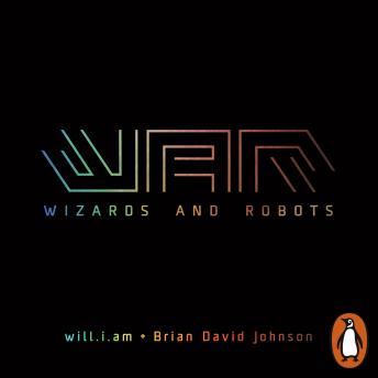 WaR: Wizards and Robots, Brian David Johnson, will.i.am 