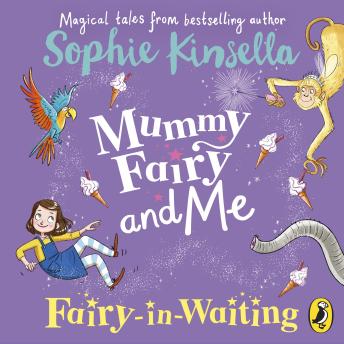 Mummy Fairy and Me: Fairy-in-Waiting: Fairy-in-Waiting, Audio book by Sophie Kinsella