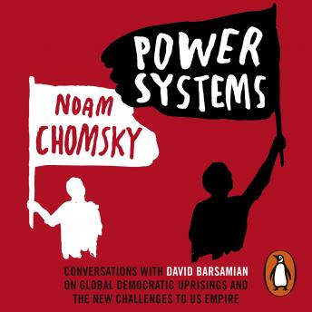 Download Power Systems: Conversations with David Barsamian on Global Democratic Uprisings and the New Challenges to U.S. Empire by Noam Chomsky