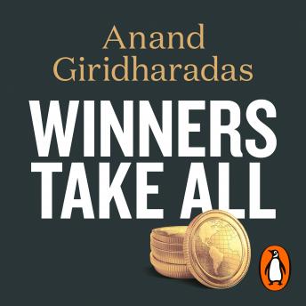 Download Winners Take All: The Elite Charade of Changing the World by Anand Giridharadas