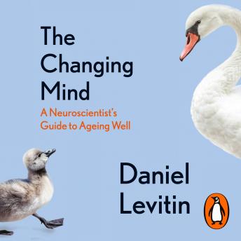 The Changing Mind: A Neuroscientist's Guide to Ageing Well
