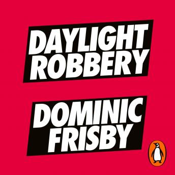 Listen Daylight Robbery: How Tax Shaped Our Past and Will Change Our Future By Dominic Frisby Audiobook audiobook