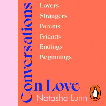 Download Conversations on Love: with Philippa Perry, Dolly Alderton, Roxane Gay, Stephen Grosz, Esther Perel, and many more by Natasha Lunn