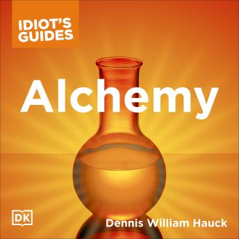 Listen The Complete Idiot's Guide to Alchemy: The Magic and Mystery of the Ancient Craft Revealed for Today By Dennis William Hauck Audiobook audiobook