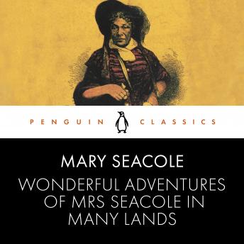 Wonderful Adventures of Mrs Seacole in Many Lands: Penguin Classics