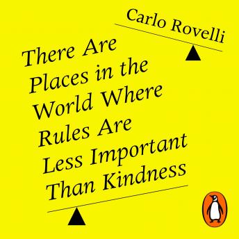 There Are Places in the World Where Rules Are Less Important Than Kindness, Audio book by Carlo Rovelli