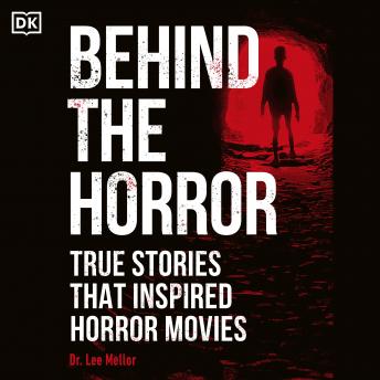 Behind the Horror: True stories that inspired horror movies by Lee Mellor audiobook Behind the Horror: True stories that inspired horror movies by Lee Mellor audiobook