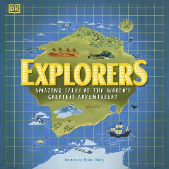 Explorers: Amazing Tales of the World's Greatest Adventurers