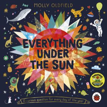 Everything Under the Sun: a curious question for every day of the year by Molly Oldfield