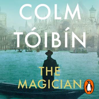 Magician: Winner of the Rathbones Folio Prize, Audio book by Colm Tóibín