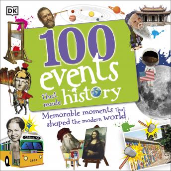 Listen 100 Events That Made History: Memorable Moments That Shaped the Modern World By Dk Audiobook audiobook