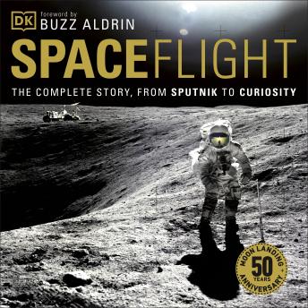 Download Spaceflight: The Complete Story from Sputnik to Curiosity by Giles Sparrow