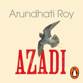 Download AZADI: Freedom. Fascism. Fiction. by Arundhati Roy