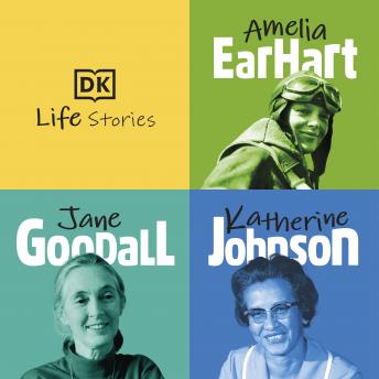 DK Life Stories: Amelia Earhart; Jane Goodall; Katherine Johnson