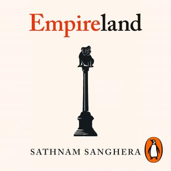 Download Empireland: How Imperialism Has Shaped Modern Britain by Sathnam Sanghera