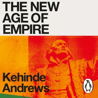 Download New Age of Empire: How Racism and Colonialism Still Rule the World by Kehinde Andrews