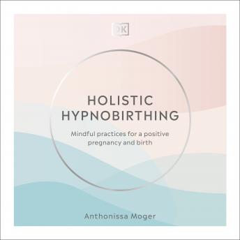 Listen to Holistic Hypnobirthing: Mindful practices for a confident pregnancy and birth by Anthonissa Moger episode artwork