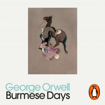 Burmese Days: Penguin Modern Classics, Audio book by George Orwell