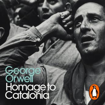 Homage to Catalonia: Penguin Modern Classics, Audio book by George Orwell