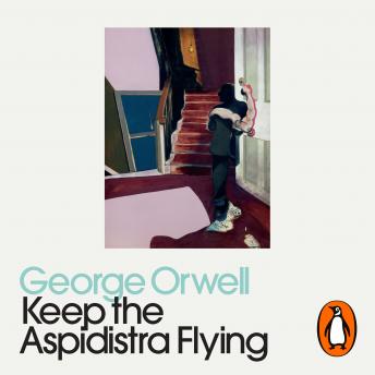 Keep the Aspidistra Flying: Penguin Modern Classics, Audio book by George Orwell