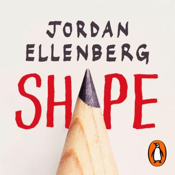 Download Shape: The Hidden Geometry of Absolutely Everything by Jordan Ellenberg