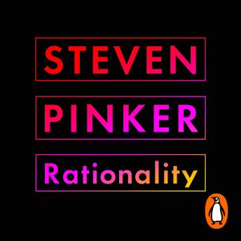 Download Rationality: What It Is, Why It Seems Scarce, Why It Matters by Steven Pinker
