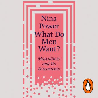 What Do Men Want?: Masculinity and Its Discontents (Authored by Nina Power) episode artwork