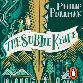 Subtle Knife: His Dark Materials 2, Audio book by Philip Pullman