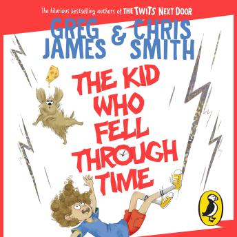 The Kid Who Fell Through Time: A laugh-out loud time-travel adventure for 8-12 year olds
