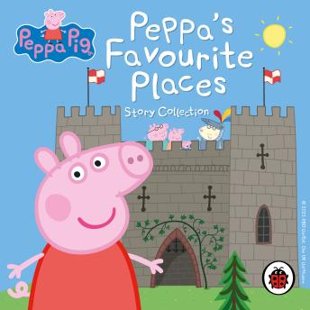 Listen Free to Peppa Pig: Peppa’s Favourite Places Story Collection by ...