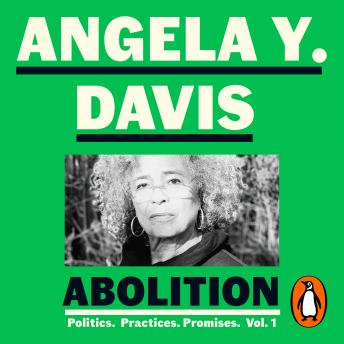 Download Abolition: Politics, Practices, Promises, Vol. 1 by Angela Y. Davis