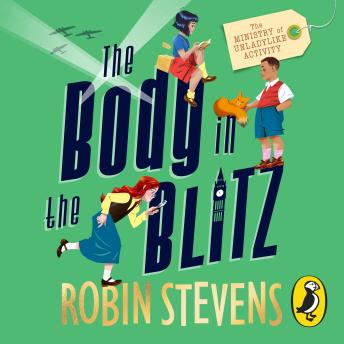 Download Ministry of Unladylike Activity 2: The Body in the Blitz by Robin Stevens
