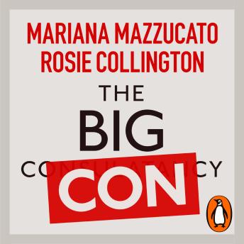 Download Big Con: How the Consulting Industry Weakens our Businesses, Infantilizes our Governments and Warps our Economies by Mariana Mazzucato, Rosie Collington