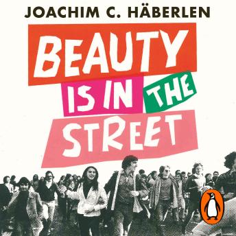 Beauty Is In The Street: Protest and Counterculture in Post-War Europe