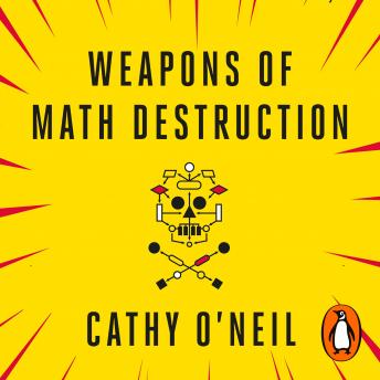 Download Weapons of Math Destruction: How Big Data Increases Inequality and Threatens Democracy by Cathy O'neil