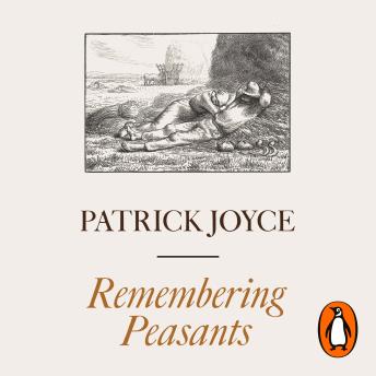 Remembering Peasants: A Personal History of a Vanished World