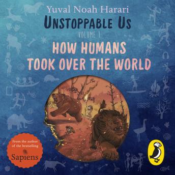 Unstoppable Us, Volume 1: How Humans Took Over the World, from the author of the multi-million bestselling Sapiens, Audio book by Yuval Noah Harari