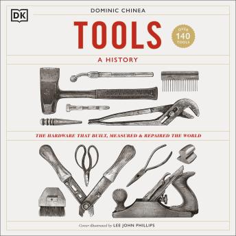 Download Tools A History: The Hardware that Built, Measured & Repaired the World by Dominic Chinea