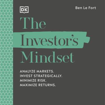 The Investor's Mindset: Analyse Markets, Invest Strategically, Minimise Risk, Maximise Returns