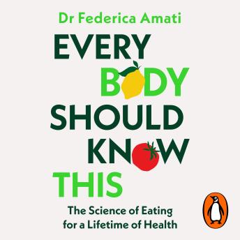 Every Body Should Know This: The Science of Eating for a Lifetime of Health (From Medical Scientist and Head Nutritionist at ZOE)