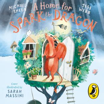 A Home for Spark the Dragon: A heartwarming picture-book story from Michael Sheen about the importance of home