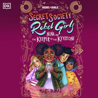 Nina and the Keeper of the Keystone: Secret Society of Rebel Girls - Marti Dumas