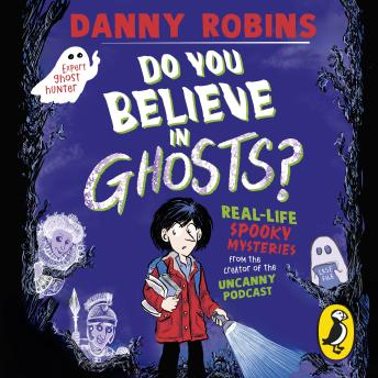 Do You Believe in Ghosts?: A spooktacular collection of real-life ghost stories from the award-winning author