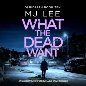 What the Dead Want (DI Ridpath 10): A twisty crime thriller full of suspense - M. J. Lee