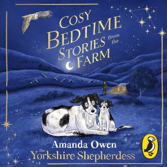 Cosy Bedtime Stories from the Farm: The perfect animal story collection for bedtime reading, from the Sunday Times bestselling Yorkshire Shepherdess