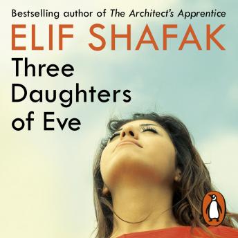 Three Daughters of Eve, Audio book by Elif Shafak